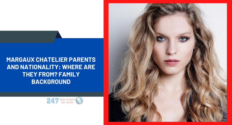 Margaux Chatelier Parents And Nationality: Where Are They From? Family Background