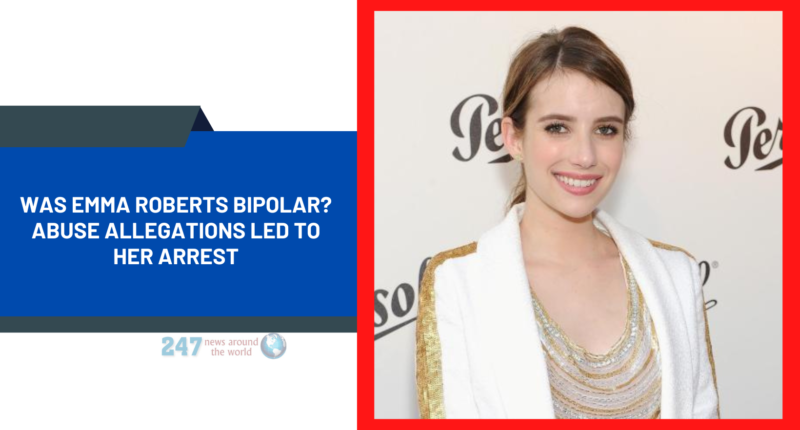 Was Emma Roberts Bipolar? Abuse Allegations Led To Her Arrest