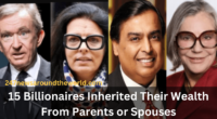 15 Billionaires Inherited Their Wealth From Parents or Spouses