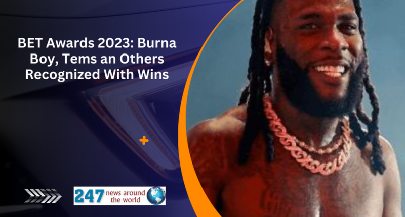 BET Awards 2023: Burna Boy, Tems and Others Recognized With Wins