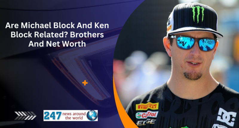 Are Michael Block And Ken Block Related? Brothers And Net Worth