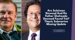 Are Sulaiman Dawood And His Father Shahzada Dawood Found Yet? Titanic Submarine Missing Update