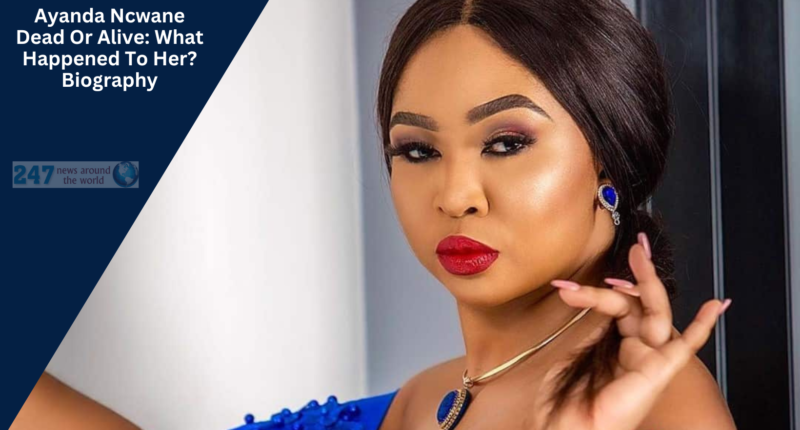 Ayanda Ncwane Dead Or Alive: What Happened To Her? Biography