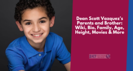 Dean Scott Vazquez’s Parents and Brother: Wiki, Bio, Family, Age, Height, Movies & More