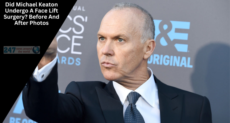 Did Michael Keaton Undergo A Face Lift Surgery? Before And After Photos