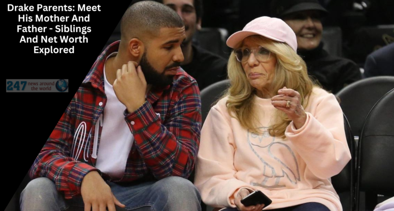 Drake Parents: Meet His Mother And Father - Siblings And Net Worth Explored