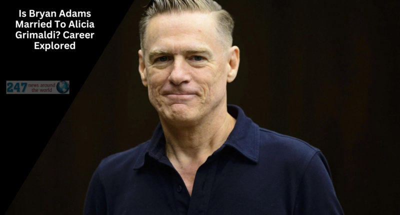 Is Bryan Adams Married To Alicia Grimaldi? Career Explored