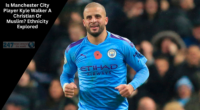 Is Manchester City Player Kyle Walker A Christian Or Muslim? Ethnicity Explored