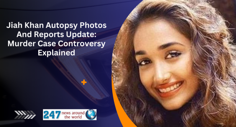 Jiah Khan Autopsy Photos And Reports Update: Murder Case Controversy Explained