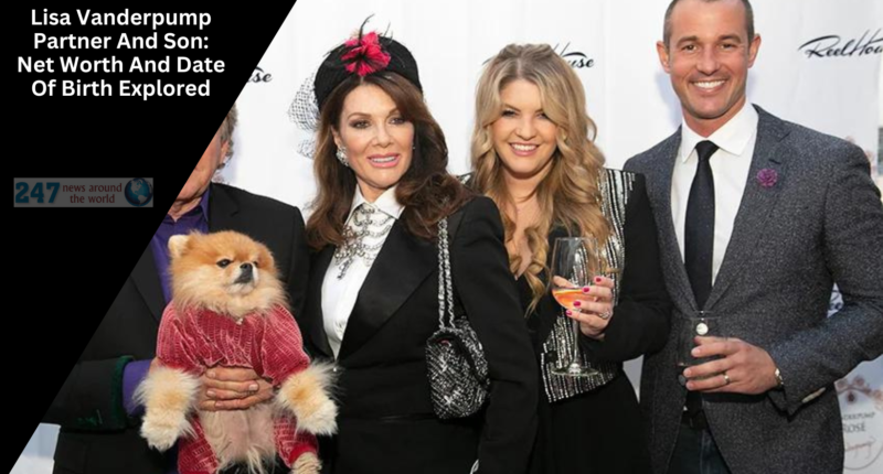 Lisa Vanderpump Partner And Son: Net Worth And Date Of Birth Explored
