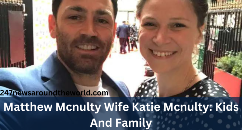 Matthew Mcnulty Wife Katie Mcnulty: Kids And Family