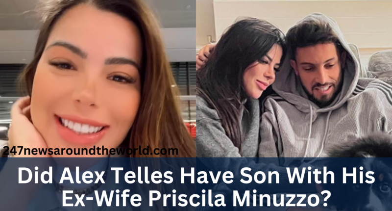 Did Alex Telles Have Son With His Ex-Wife Priscila Minuzzo? Family And Ethnicity