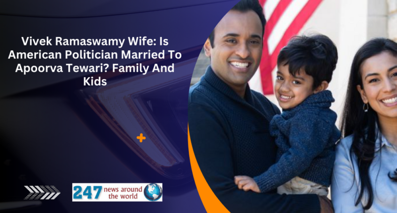 Vivek Ramaswamy Wife: Is American Politician Married To Apoorva Tewari? Family And Kids