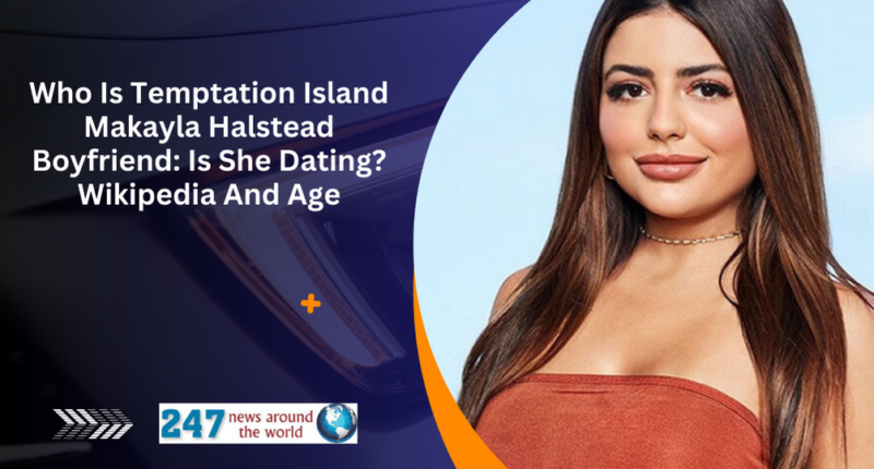 Who Is Temptation Island Makayla Halstead Boyfriend: Is She Dating? Wikipedia And Age