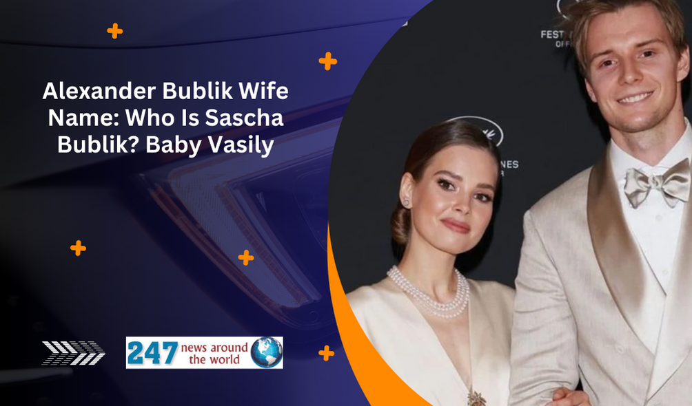 Alexander Bublik Wife Name: Who Is Sascha Bublik? Baby Vasily - 247 ...