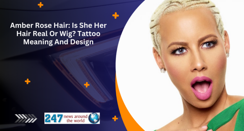 Amber Rose Hair: Is She Her Hair Real Or Wig? Tattoo Meaning And Design