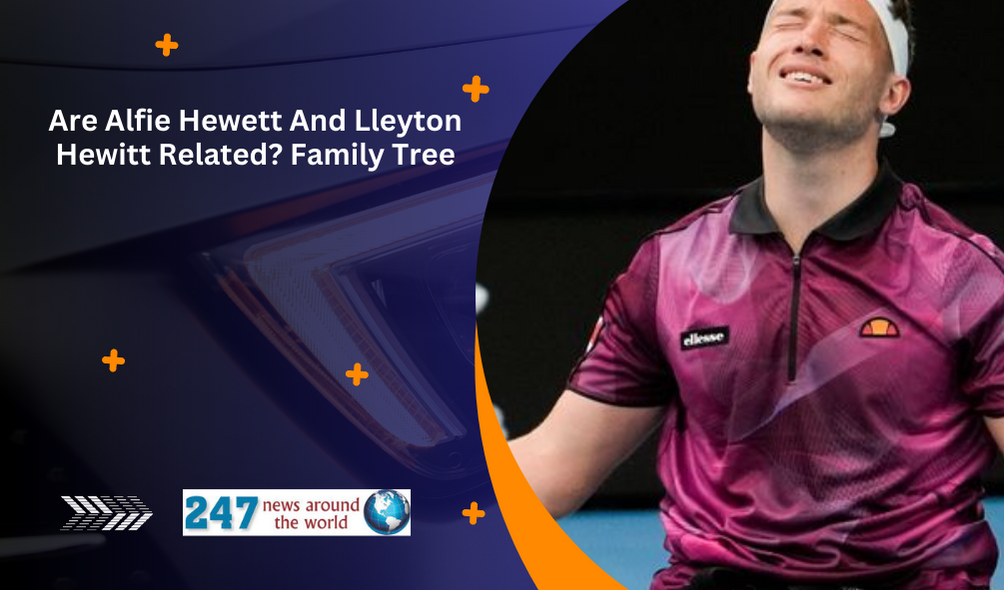 Are Alfie Hewett And Lleyton Hewitt Related? Family Tree - 247 News ...