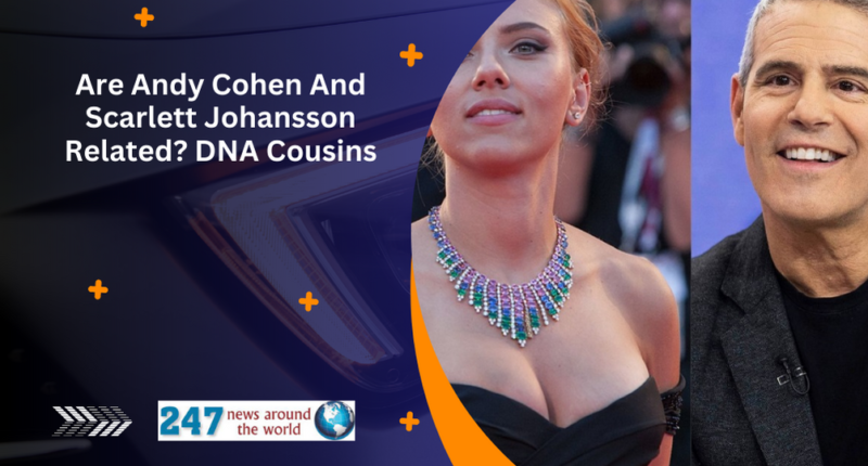 Are Andy Cohen And Scarlett Johansson Related DNA Cousins