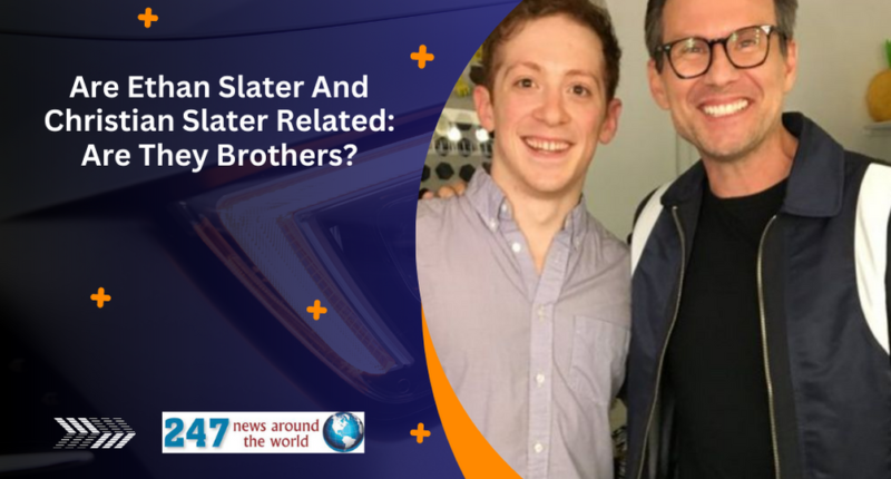 Are Ethan Slater And Christian Slater Related: Are They Brothers?