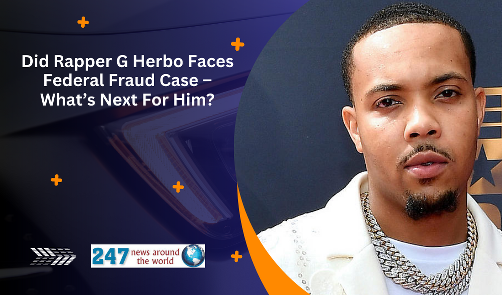 Did Rapper G Herbo Faces Federal Fraud Case – What’s Next For Him ...