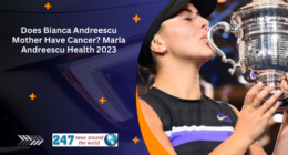 Does Bianca Andreescu Mother Have Cancer? Maria Andreescu Health 2023