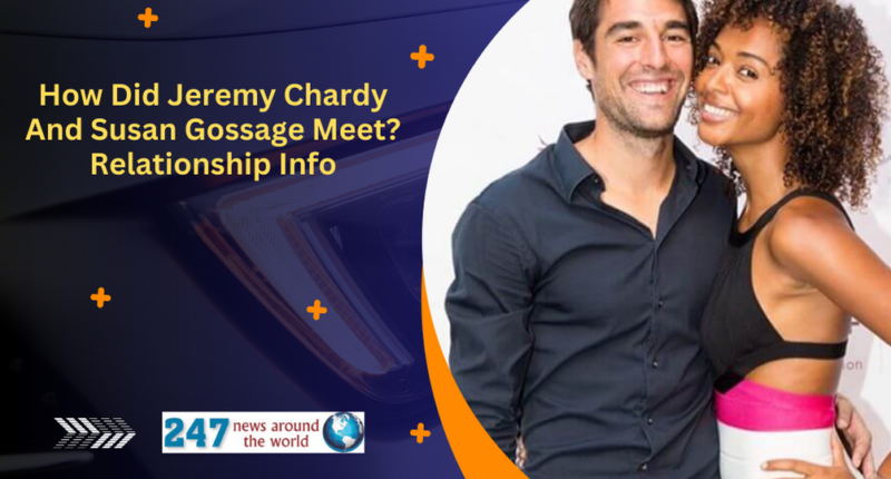 How Did Jeremy Chardy And Susan Gossage Meet? Relationship Info
