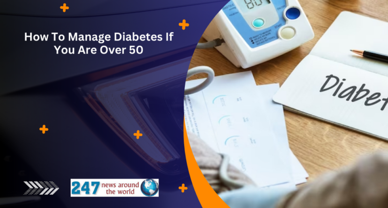 How To Manage Diabetes If You Are Over 50