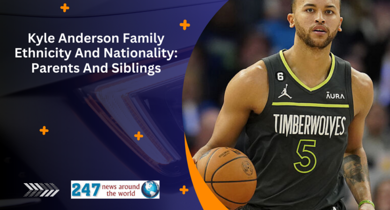 Kyle Anderson Family Ethnicity And Nationality: Parents And Siblings