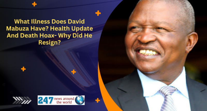 What Illness Does David Mabuza Have Health Update And Death Hoax- Why Did He Resign