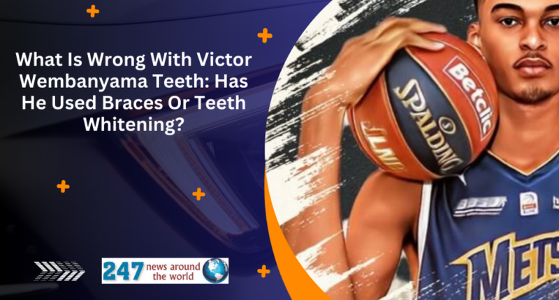 What Is Wrong With Victor Wembanyama Teeth: Has He Used Braces Or Teeth Whitening?