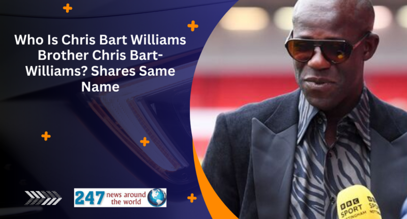 Who Is Chris Bart Williams Brother Chris Bart-Williams? Shares Same Name