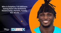 Who Is Dolphins Trill Williams Dating Now? His Girlfriend, Relationship, Parents, Family, Net Worth