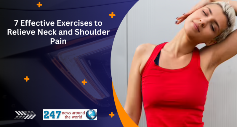 7 Effective Exercises to Relieve Neck and Shoulder Pain