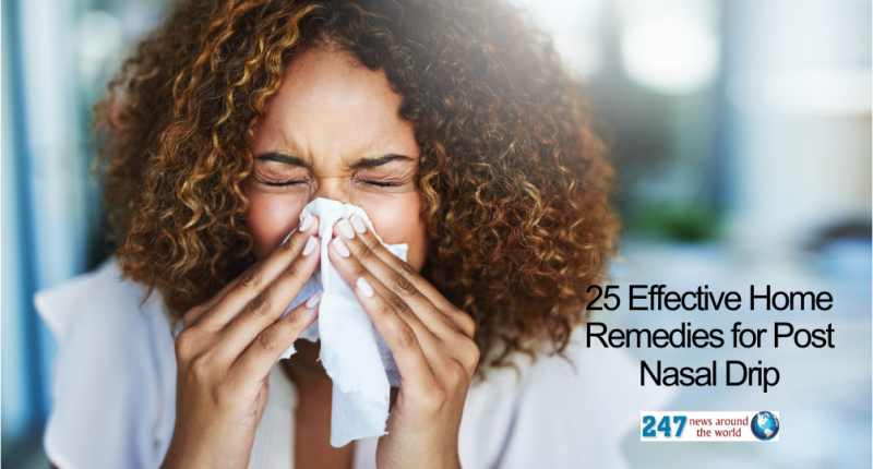 25 Effective Home Remedies for Post Nasal Drip