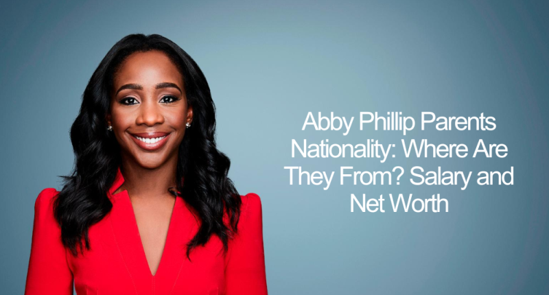 Abby Phillip Parents Nationality: Where Are They From? Salary and Net Worth
