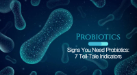 Signs You Need Probiotics: 7 Tell-Tale Indicators