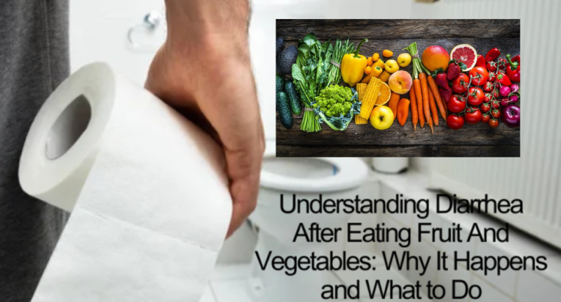 Understanding Diarrhea After Eating Fruit And Vegetables