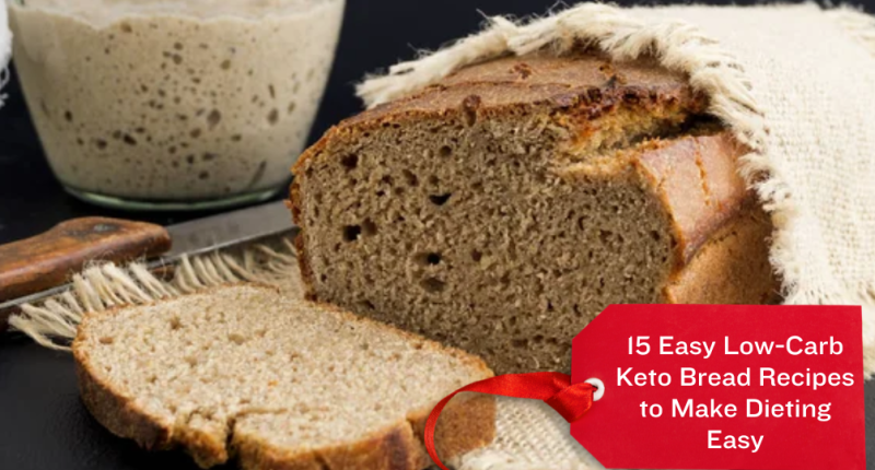 15 Easy Low-Carb Keto Bread Recipes to Make Dieting Easy