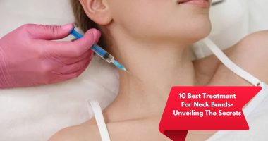 10 Best Treatment For Neck Bands- Unveiling The Secrets