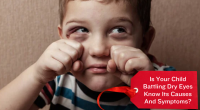 Is Your Child Battling Dry Eyes Know Its Causes And Symptoms?