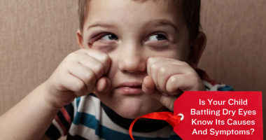 Is Your Child Battling Dry Eyes Know Its Causes And Symptoms?