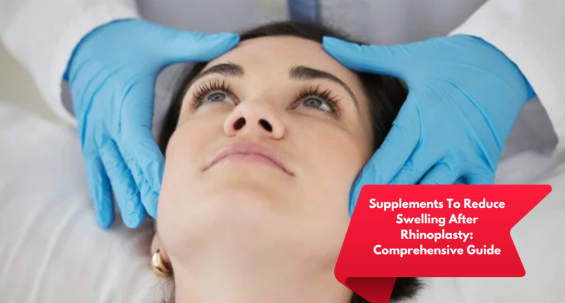 Supplements To Reduce Swelling After Rhinoplasty