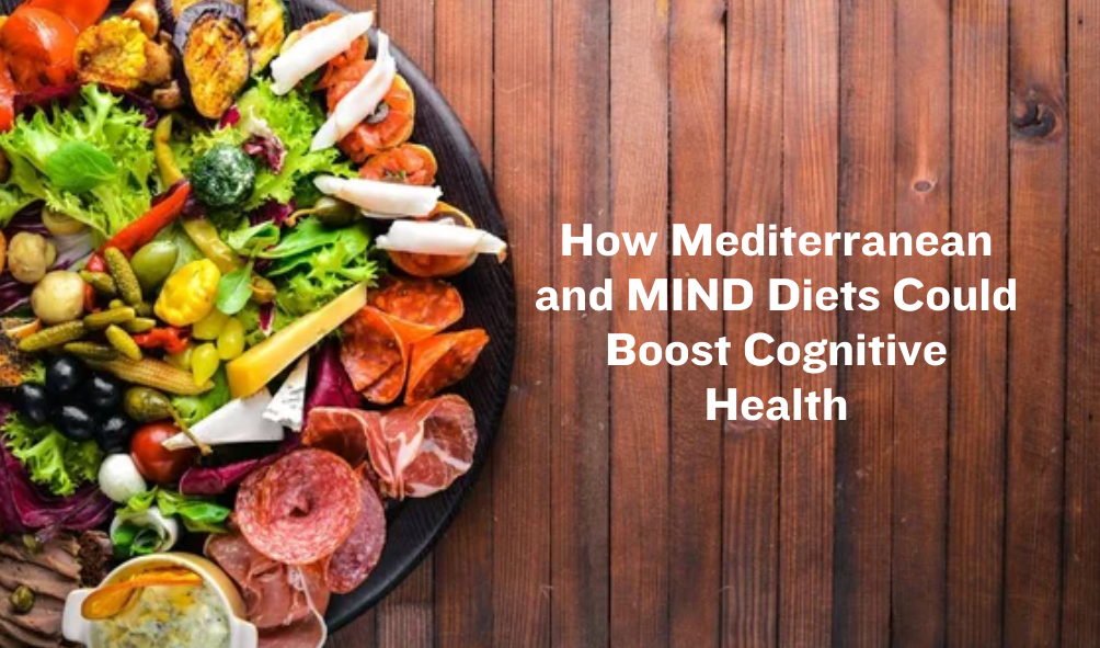 How Mediterranean and MIND Diets Could Boost Cognitive Health