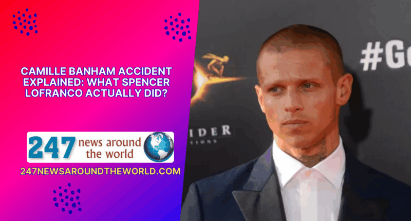 Camille Banham Accident: What Did Spencer Lofranco Do