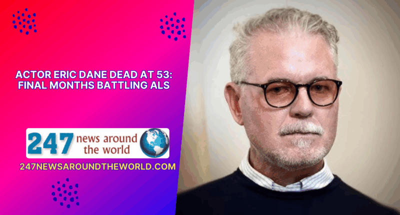 Actor Eric Dane Dead at 53 Final Months Battling ALS
