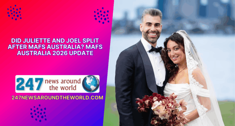 Did Juliette and Joel split after MAFS Australia