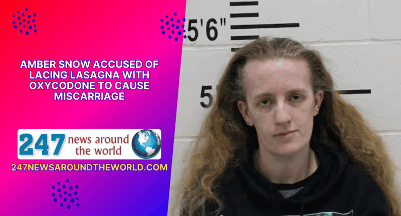 Amber Snow Accused of Lacing Lasagna with Oxycodone to Cause Miscarriage