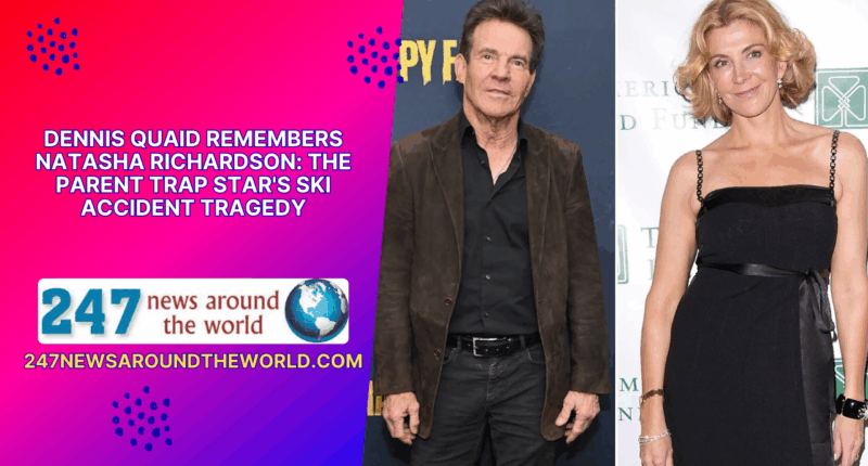 Dennis Quaid Remembers Natasha Richardson