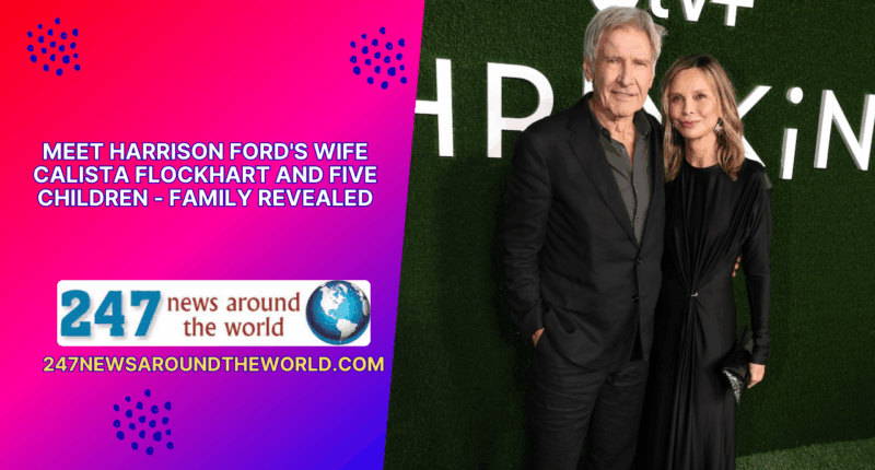 Meet Harrison Ford's Wife Calista Flockhart and Five Children