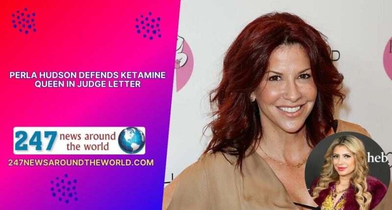 Perla Hudson Defends Ketamine Queen in Judge Letter